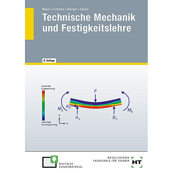 Technische Mechanik und Festigkeitslehre, Hans-Georg Mayer, Wolfgang Schwarz, Werner Stanger, Andreas Gasser