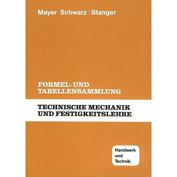 Technische Mechanik und Festigkeitslehre, Formel- und Tabellensammlung, Hans-Georg Mayer, Wolfgang Schwarz, Werner Stanger