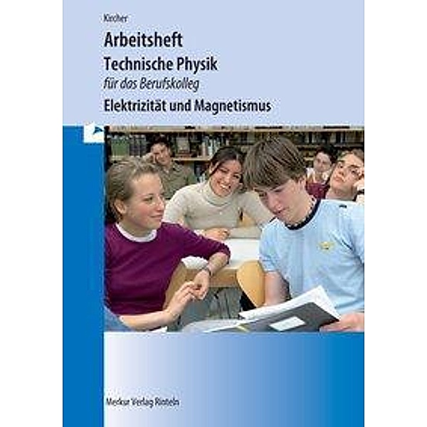 Technische Physik für das Berufskolleg - Arbeitsheft - Elektrizität und Magnetismus, Jens Kircher