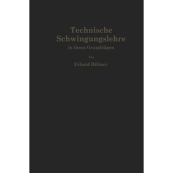Technische Schwingungslehre in ihren Grundzügen, Erhard Hübner