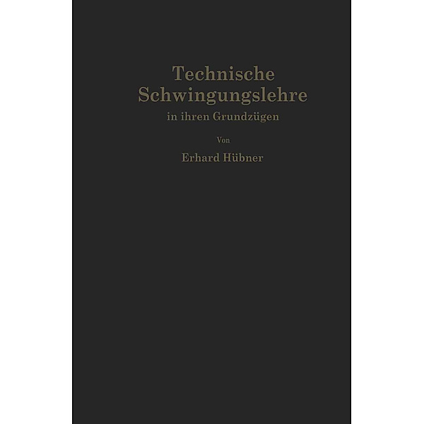 Technische Schwingungslehre in ihren Grundzügen, Erhard Hübner