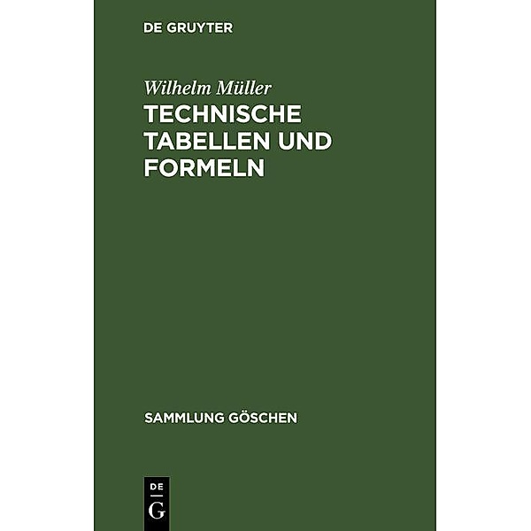 Technische Tabellen und Formeln / Sammlung Göschen Bd.579, Wilhelm Müller