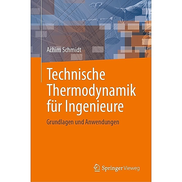 Technische Thermodynamik für Ingenieure, Achim Schmidt