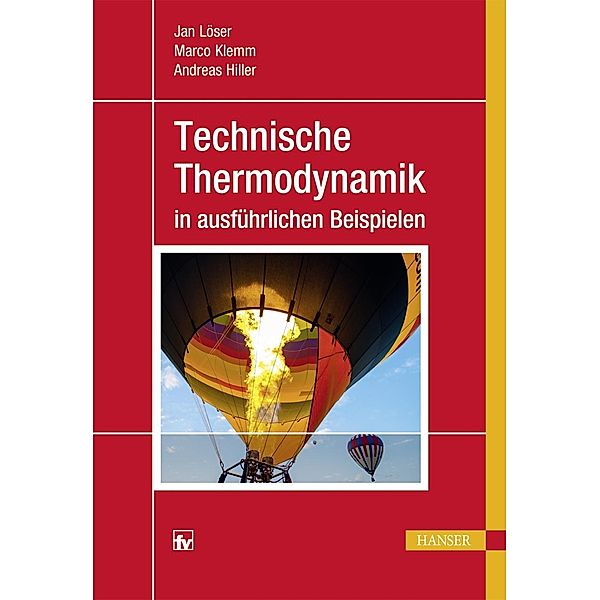 Technische Thermodynamik in ausführlichen Beispielen, Jan Löser, Marco Klemm, Andreas Hiller