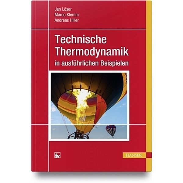Technische Thermodynamik in ausführlichen Beispielen, Jan Löser, Marco Klemm, Andreas Hiller