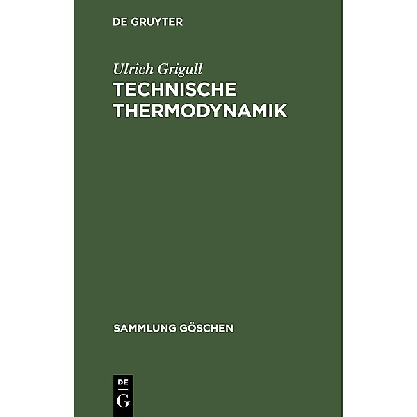 Technische Thermodynamik / Sammlung Göschen Bd.1084/1084a, Ulrich Grigull