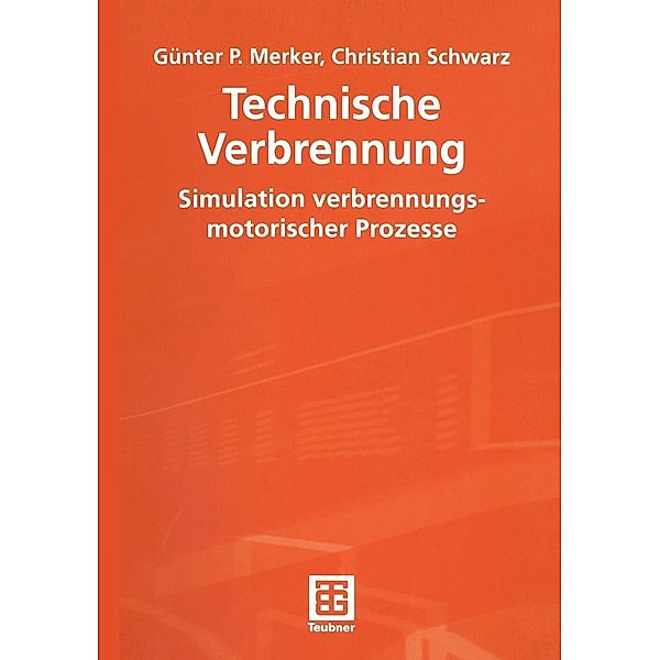 Technische Verbrennung Simulation verbrennungsmotorischer Prozesse, Günter P. Merker, Christian Schwarz