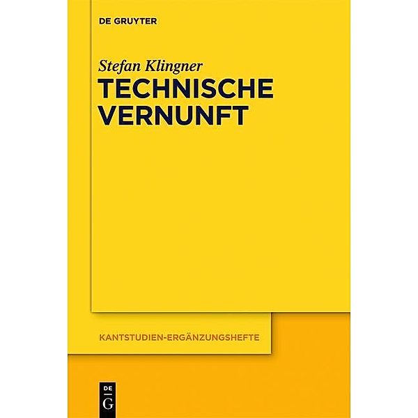 Technische Vernunft / Kantstudien-Ergänzungshefte Bd.172, Stefan Klingner