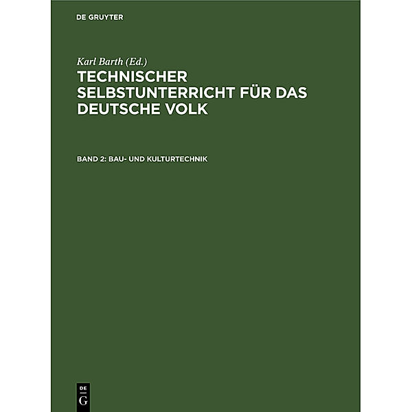 Technischer Selbstunterricht für das deutsche Volk / Band 2 / Bau- und Kulturtechnik