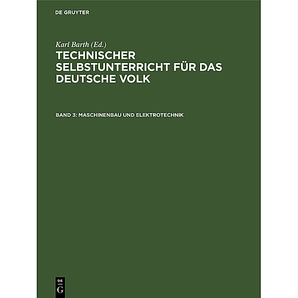 Technischer Selbstunterricht für das deutsche Volk / Band 3 / Maschinenbau und Elektrotechnik