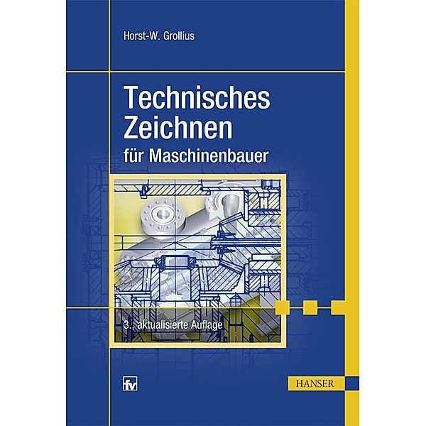 Technisches Zeichnen für Maschinenbauer, Horst-Walter Grollius