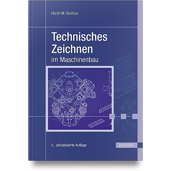 Technisches Zeichnen im Maschinenbau, Horst-W. Grollius