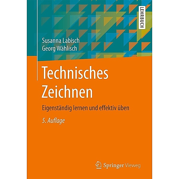 Technisches Zeichnen / Springer Vieweg, Susanna Labisch, Georg Wählisch