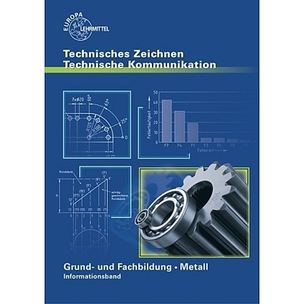 Technisches Zeichnen, Technische Kommunikation: Grund- und Fachbildung Metall - Informationsband, Bernhard Schellmann, Andreas Stephan