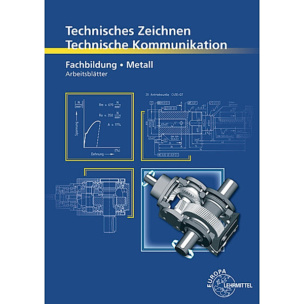 Technisches Zeichnen Technische Kommunikation Metall Fachbildung, Bernhard Schellmann, Andreas Stephan
