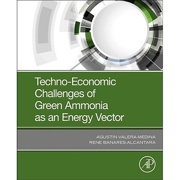 Techno-Economic Challenges of Green Ammonia as an Energy Vector, Agustin Valera-Medina, Rene Banares-Alcantara
