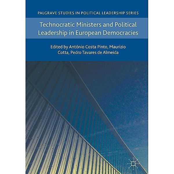 Technocratic Ministers and Political Leadership in European Democracies / Palgrave Studies in Political Leadership