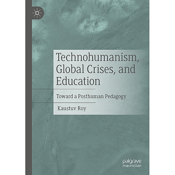 Technohumanism, Global Crises, and Education, Kaustuv Roy
