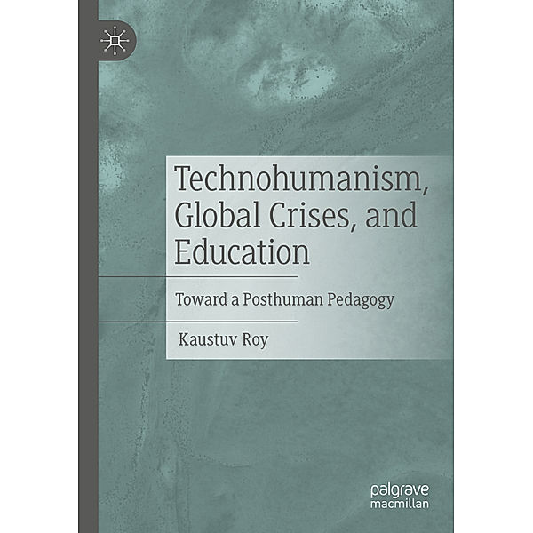 Technohumanism, Global Crises, and Education, Kaustuv Roy