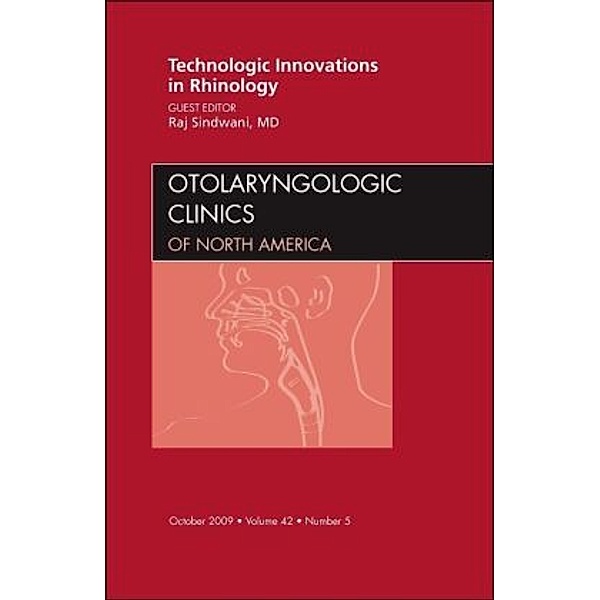 Technologic Innovations in Rhinology, An Issue of Otolaryngologic Clinics, Raj Sindwani