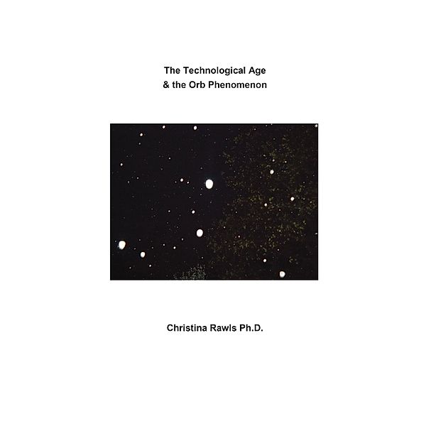 Technological Age & the Orb Phenomenon / Gatekeeper Press, Christina Rawls