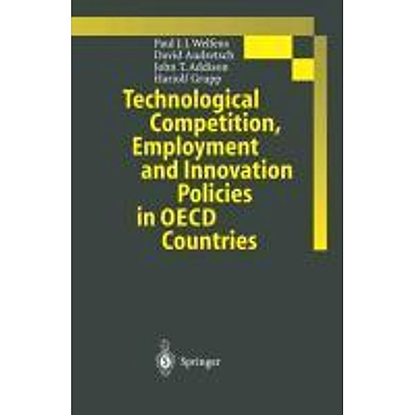 Technological Competition, Employment and Innovation Policies in OECD Countries, Paul J. J. Welfens, David B. Audretsch, John T. Addison, Hariolf Grupp