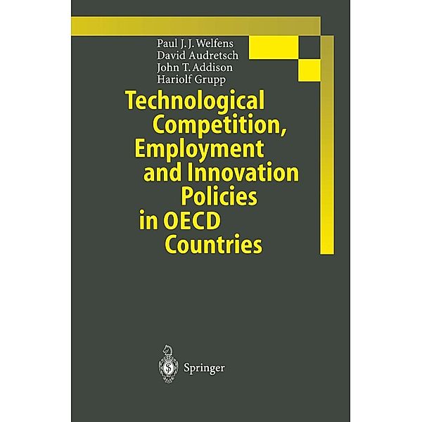 Technological Competition, Employment and Innovation Policies in OECD Countries, Paul J. J. Welfens, David B. Audretsch, John T. Addison, Hariolf Grupp