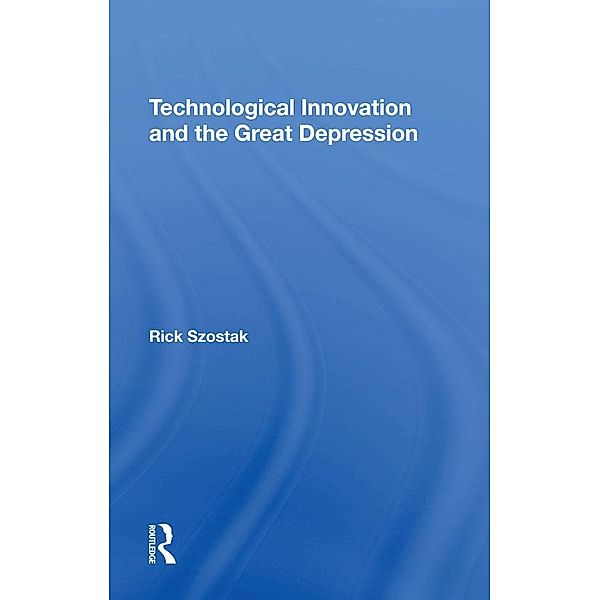 Technological Innovation And The Great Depression, Richard Szostak