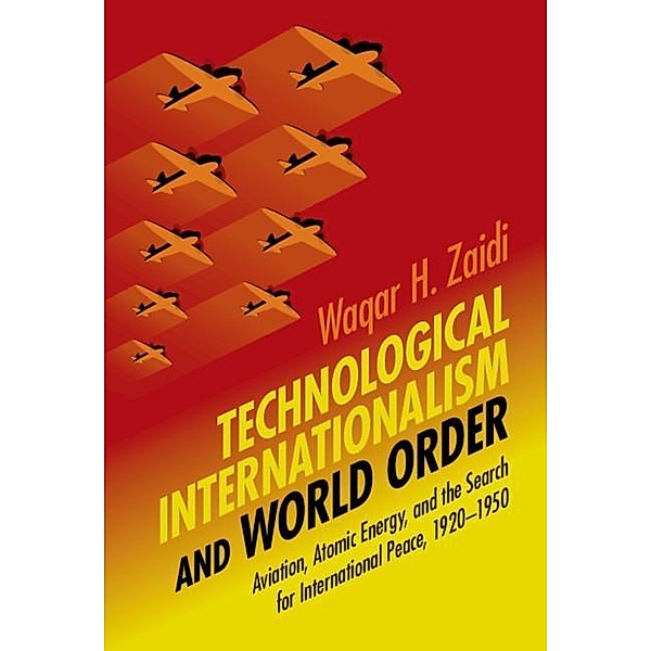 Technological Internationalism and World Order / Science in History, Waqar H. Zaidi