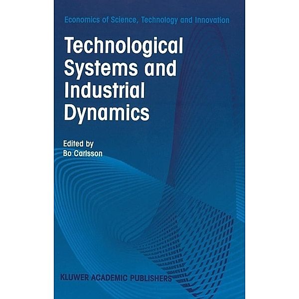 Technological Systems and Industrial Dynamics / Economics of Science, Technology and Innovation Bd.10