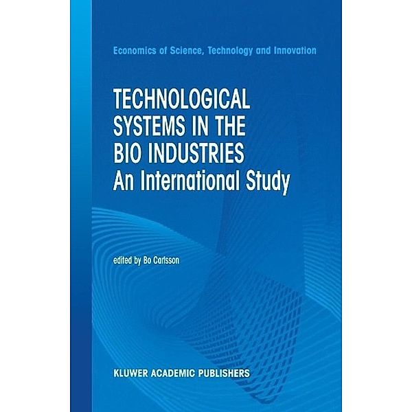 Technological Systems in the Bio Industries / Economics of Science, Technology and Innovation Bd.26