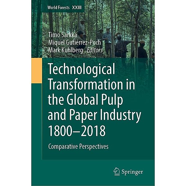 Technological Transformation in the Global Pulp and Paper Industry 1800-2018 / World Forests Bd.23