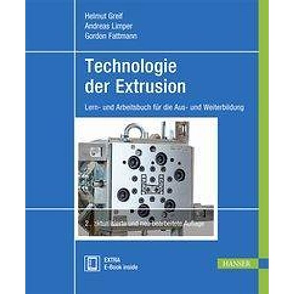Technologie der Extrusion, m. 1 Buch, m. 1 E-Book, Helmut Greif, Andreas Limper, Gordon Fattmann