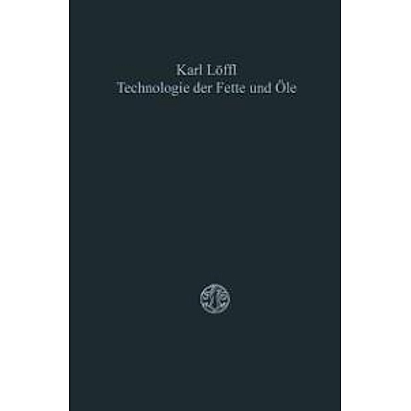 Technologie der Fette und Öle, Karl Löffl