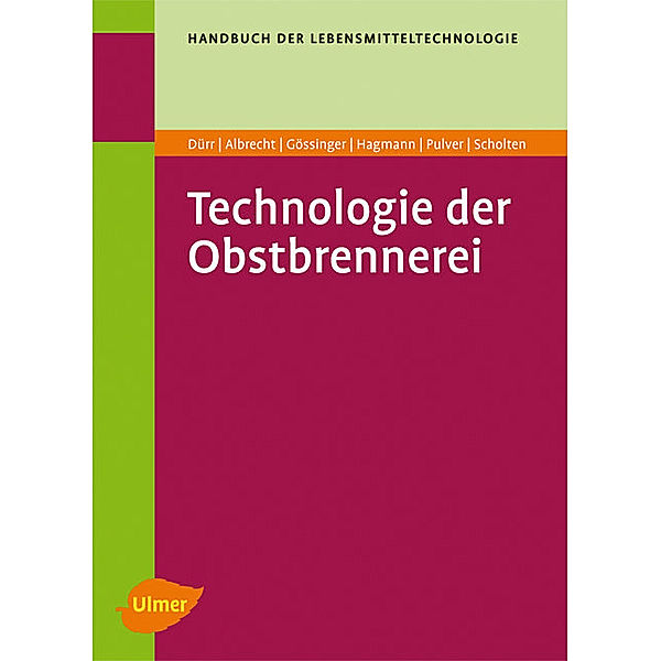 Technologie der Obstbrennerei, Peter Dürr, Gerd Scholten, Klaus Hagmann, Manfred Gössinger, Werner Albrecht, Daniel Pulver