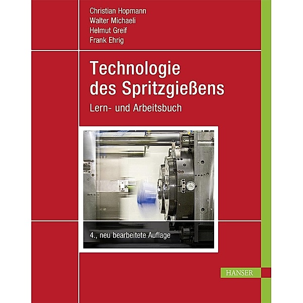 Technologie des Spritzgiessens, Christian Hopmann, Walter Michaeli, Helmut Greif, Frank Ehrig
