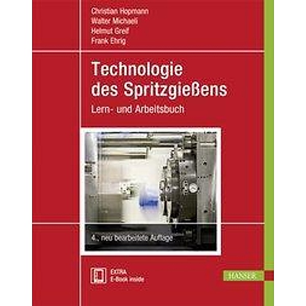 Technologie des Spritzgiessens, m. 1 Buch, m. 1 E-Book, Christian Hopmann, Walter Michaeli, Helmut Greif
