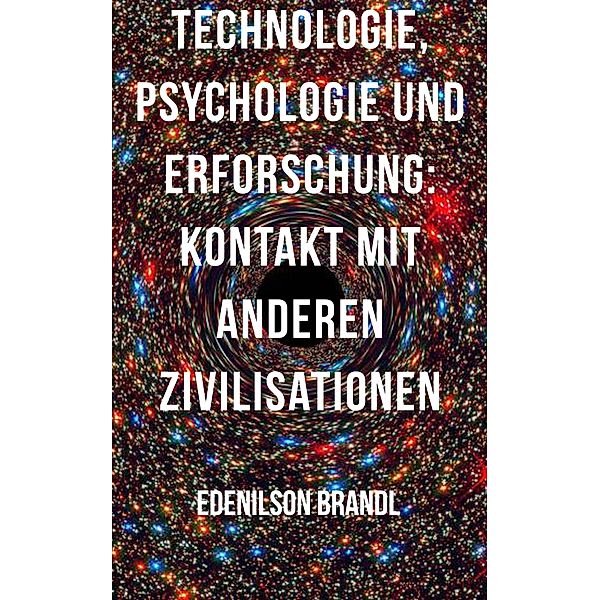 Technologie, Psychologie und Erforschung: Kontakt mit Anderen Zivilisationen, Edenilson Brandl