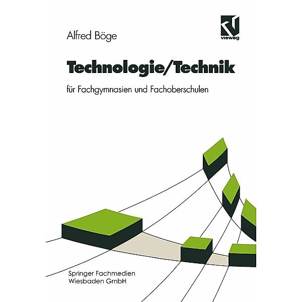 Technologie/Technik für Fachgymnasien und Fachoberschulen / Viewegs Fachbücher der Technik, Alfred Böge, Gert Böge, Wolfgang Böge, Rainer Ahrberg, Hans-Jürgen Küfner, Jürgen Voss, Wolfgang Weißbach