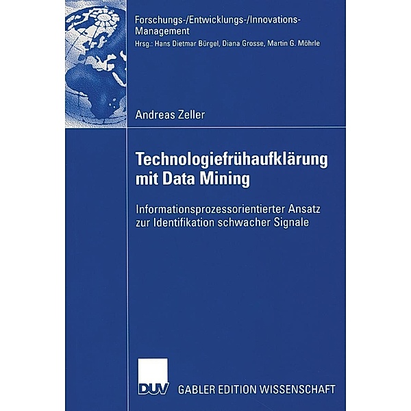 Technologiefrühaufklärung mit Data Mining / Forschungs-/Entwicklungs-/Innovations-Management, Andreas Zeller