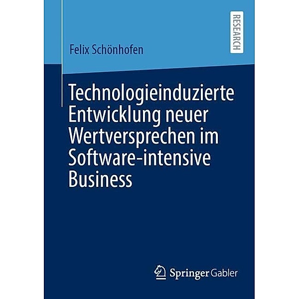 Technologieinduzierte Entwicklung neuer Wertversprechen im Software-intensive Business, Felix Schönhofen
