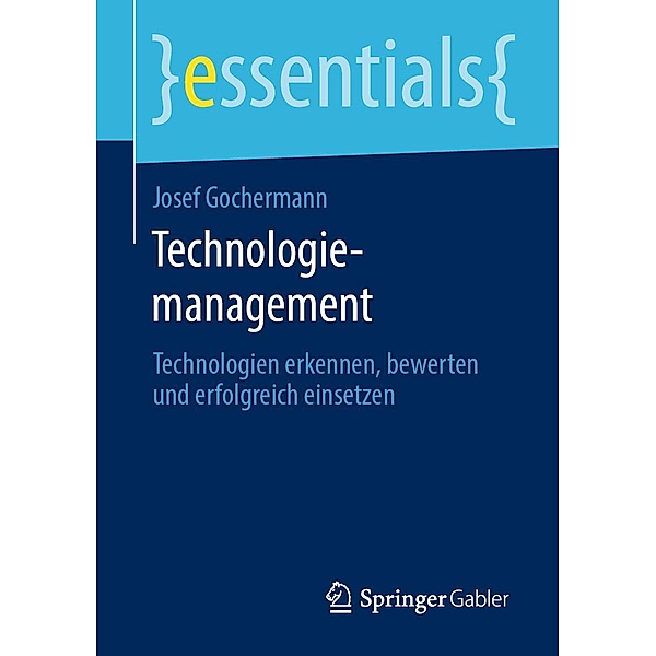 Technologiemanagement / essentials, Josef Gochermann