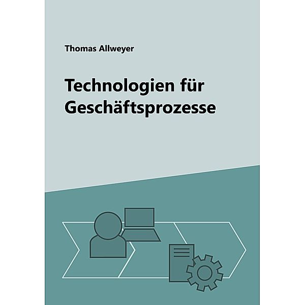 Technologien für Geschäftsprozesse, Thomas Allweyer