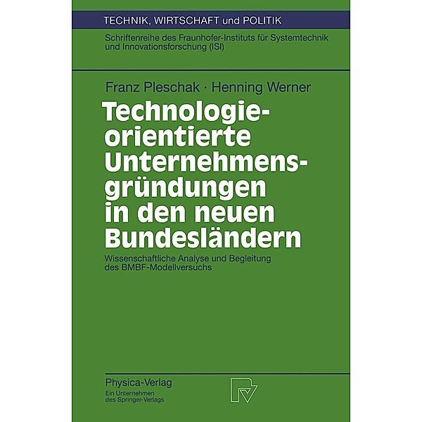 Technologieorientierte Unternehmensgründungen in den neuen Bundesländern / Technik, Wirtschaft und Politik Bd.33, Franz Pleschak, Henning Werner