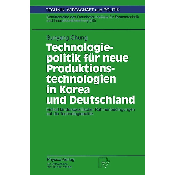 Technologiepolitik für neue Produktionstechnologien in Korea und Deutschland / Technik, Wirtschaft und Politik Bd.19, Sunyang Chung