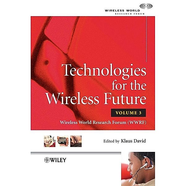 Technologies for the Wireless Future, Volume 3 / Wiley-WWRF Series