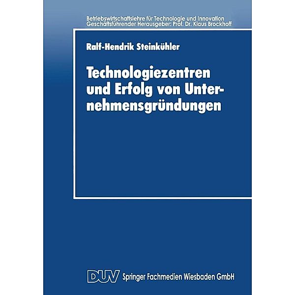 Technologiezentren und Erfolg von Unternehmensgründungen / Betriebswirtschaftslehre für Technologie und Innovation Bd.9