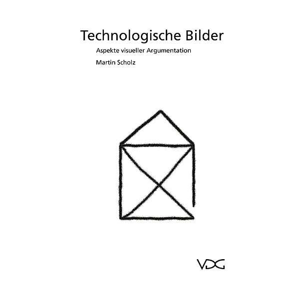 Technologische Bilder - Aspekte visueller Argumentation, Martin Scholz