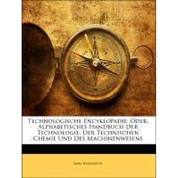 Technologische Encyklopadie: Oder, Alphabetisches Handbuch Der Technologie, Der Technischen Chemie Und Des Machinenwesens, Karl Karmarch