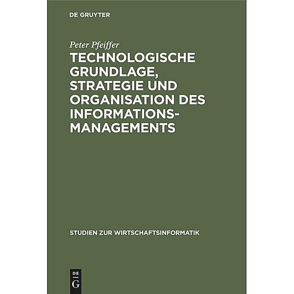 Technologische Grundlage, Strategie und Organisation des Informationsmanagements, Peter Pfeiffer